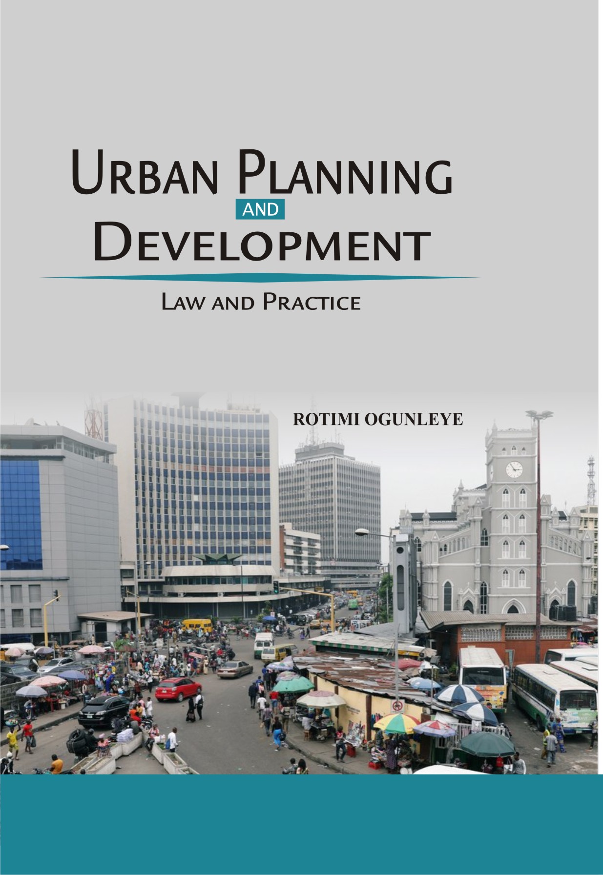 Cover of Urban Planning and Development, Law and Practice by Rotimi Ogunleye